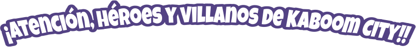 ¡Atención, héroes y villanos de Kaboom City!